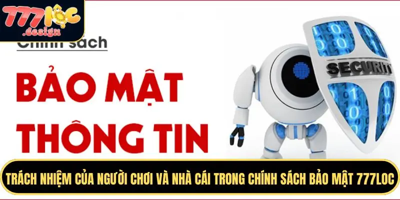 Trách nhiệm của hai bên trong chính sách bảo mật 777LOC