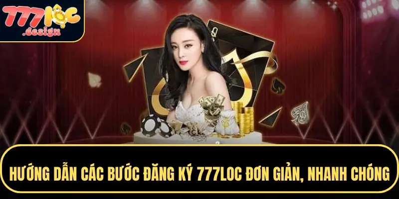 Tìm hiểu cách đăng ký tài khoản 777LOC nhanh chóng, đơn giản