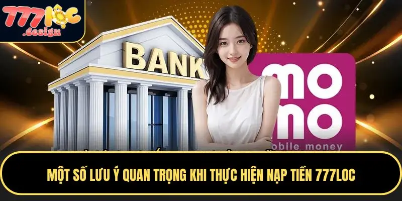 Người chơi cần tuân thủ một số quy tắc quan trọng khi nạp tiền 777LOC